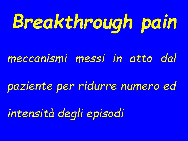 Breakthrough pain meccanismi messi in atto dal paziente per ridurre numero ed intensità degli