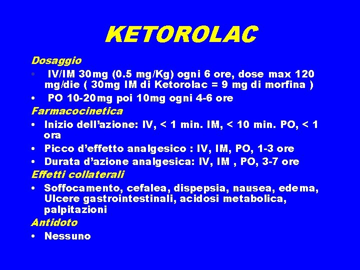 KETOROLAC Dosaggio • IV/IM 30 mg (0. 5 mg/Kg) ogni 6 ore, dose max