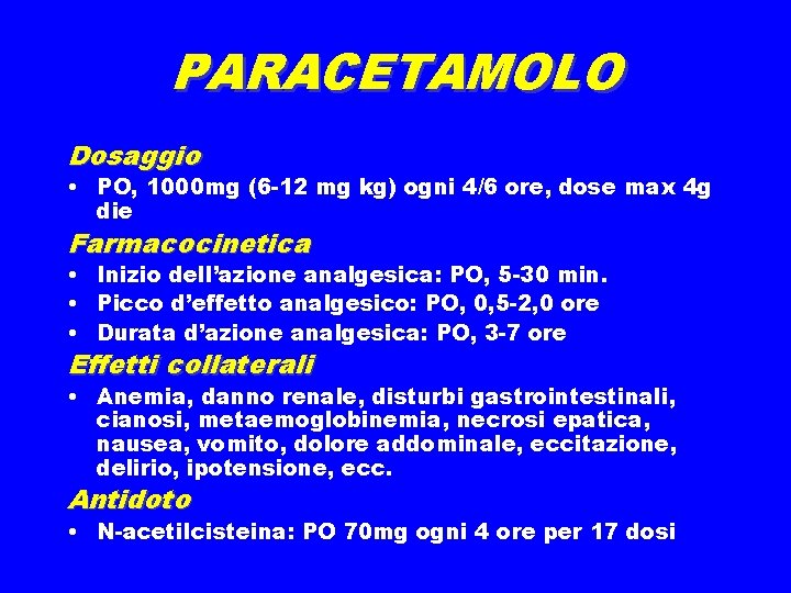 PARACETAMOLO Dosaggio • PO, 1000 mg (6 -12 mg kg) ogni 4/6 ore, dose