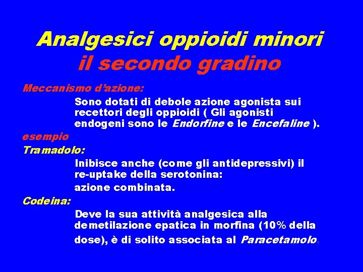 Analgesici oppioidi minori il secondo gradino Meccanismo d’azione: Sono dotati di debole azione agonista