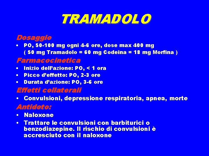 TRAMADOLO Dosaggio • PO, 50 -100 mg ogni 4 -6 ore, dose max 400