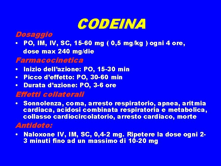 Dosaggio CODEINA • PO, IM, IV, SC, 15 -60 mg ( 0, 5 mg/kg