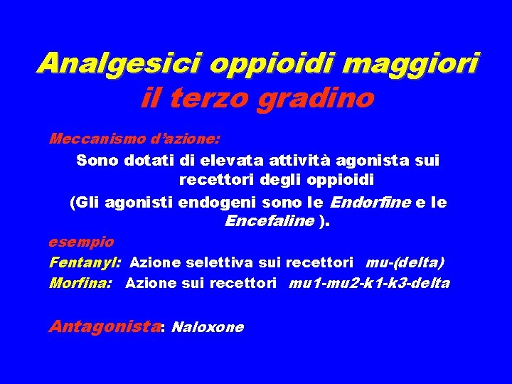 Analgesici oppioidi maggiori il terzo gradino Meccanismo d’azione: Sono dotati di elevata attività agonista