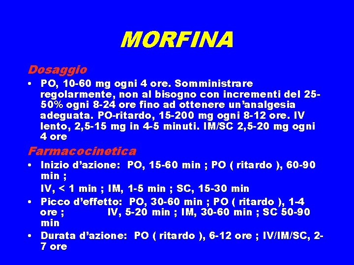 MORFINA Dosaggio • PO, 10 -60 mg ogni 4 ore. Somministrare regolarmente, non al