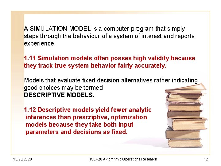 A SIMULATION MODEL is a computer program that simply steps through the behaviour of