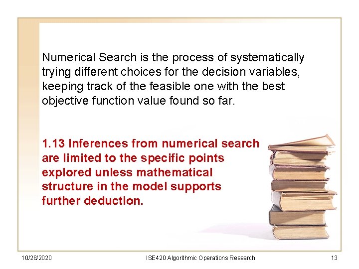 Numerical Search is the process of systematically trying different choices for the decision variables,