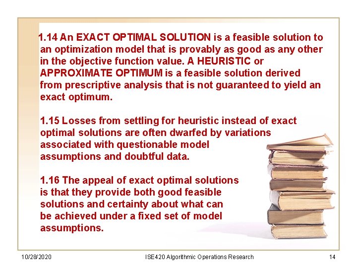 1. 14 An EXACT OPTIMAL SOLUTION is a feasible solution to an optimization model