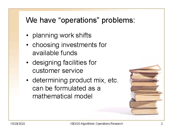 We have “operations” problems: • planning work shifts • choosing investments for available funds