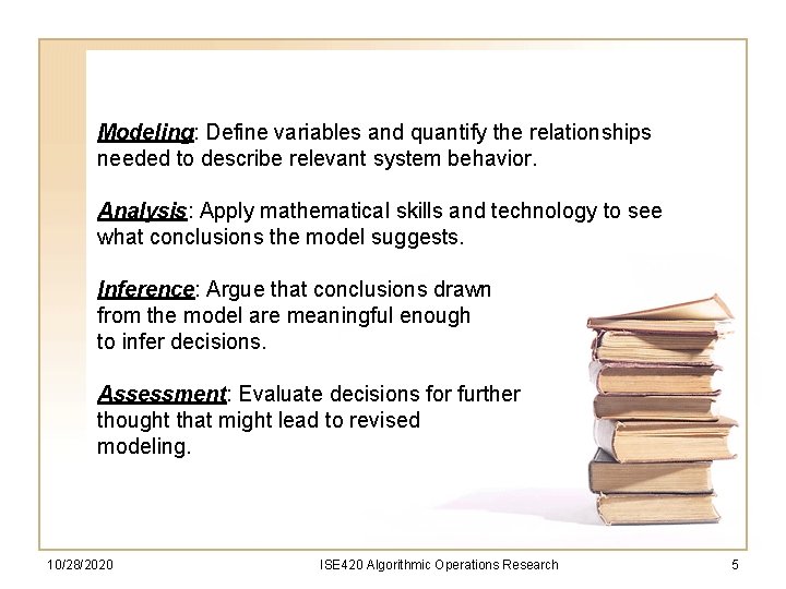 Modeling: Define variables and quantify the relationships needed to describe relevant system behavior. Analysis: