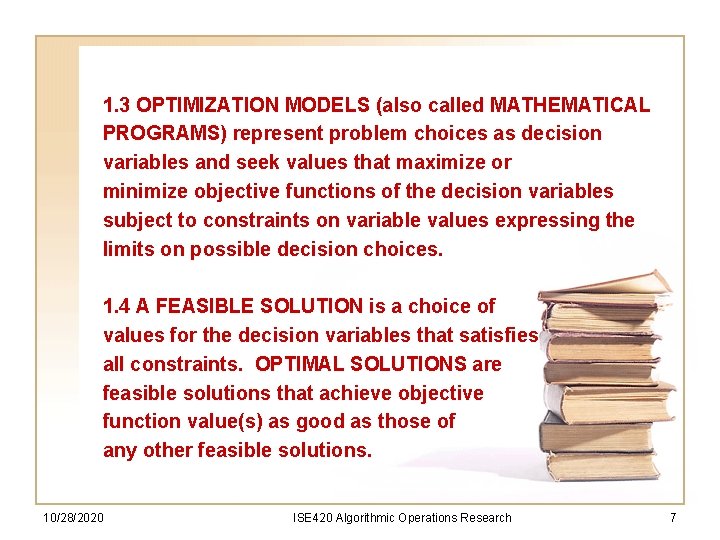 1. 3 OPTIMIZATION MODELS (also called MATHEMATICAL PROGRAMS) represent problem choices as decision variables