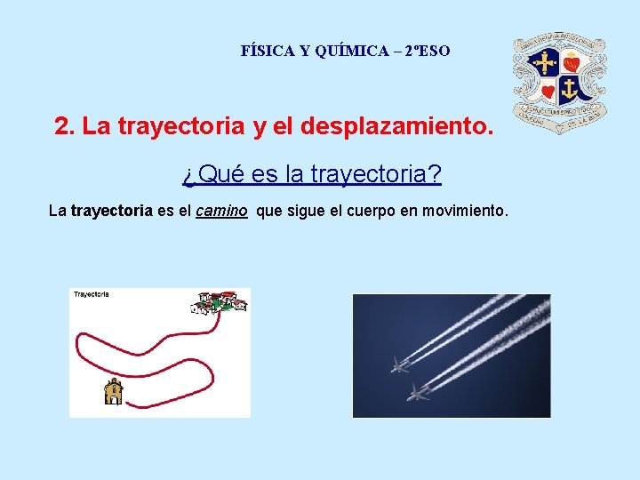 FÍSICA Y QUÍMICA – 2ºESO 2. La trayectoria y el desplazamiento. ¿Qué es la