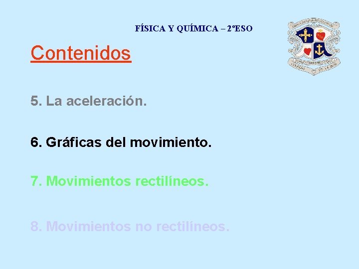 FÍSICA Y QUÍMICA – 2ºESO Contenidos 5. La aceleración. 6. Gráficas del movimiento. 7.