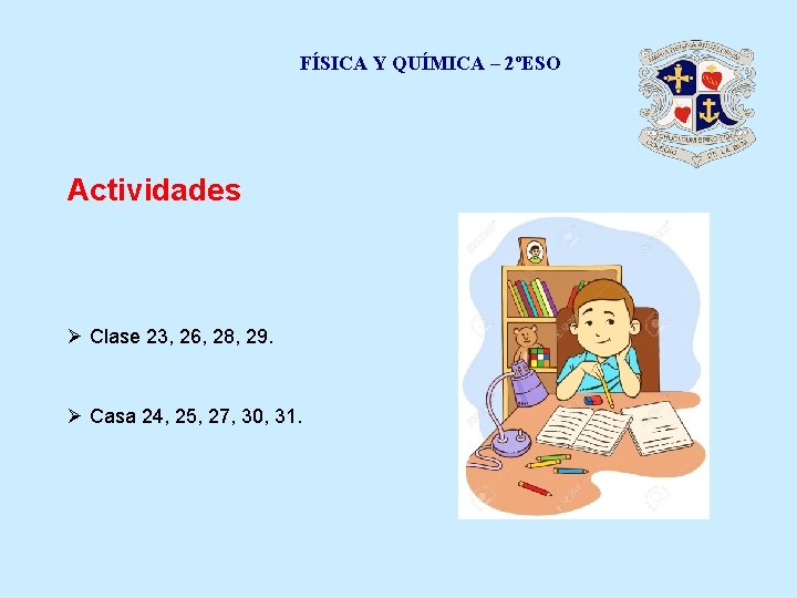 FÍSICA Y QUÍMICA – 2ºESO Actividades Ø Clase 23, 26, 28, 29. Ø Casa