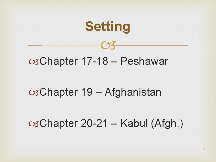 Setting Chapter 17 -18 – Peshawar Chapter 19 – Afghanistan Chapter 20 -21 –