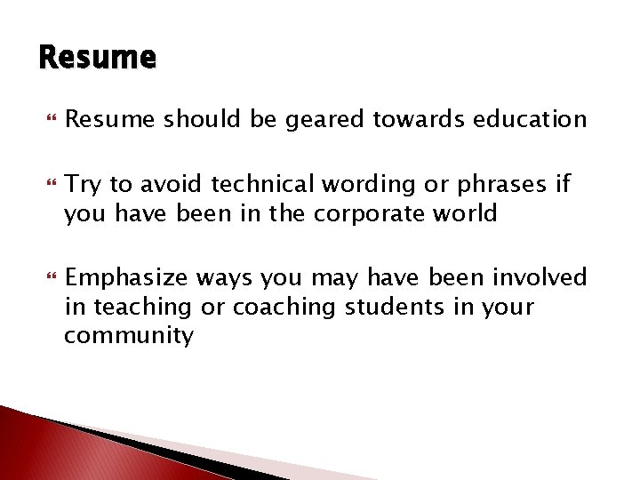 Resume Resume should be geared towards education Try to avoid technical wording or phrases Resume Resume should be geared towards education Try to avoid technical wording or phrases