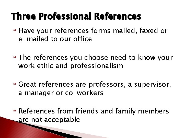 Three Professional References Have your references forms mailed, faxed or e-mailed to our office Three Professional References Have your references forms mailed, faxed or e-mailed to our office