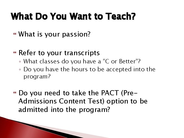 What Do You Want to Teach? What is your passion? Refer to your transcripts What Do You Want to Teach? What is your passion? Refer to your transcripts