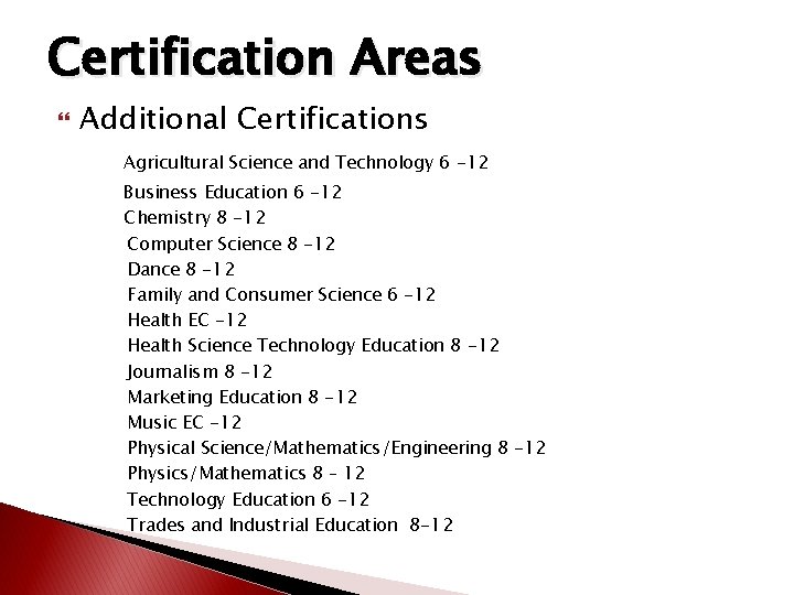 Certification Areas Additional Certifications Agricultural Science and Technology 6 -12 Business Education 6 -12 Certification Areas Additional Certifications Agricultural Science and Technology 6 -12 Business Education 6 -12