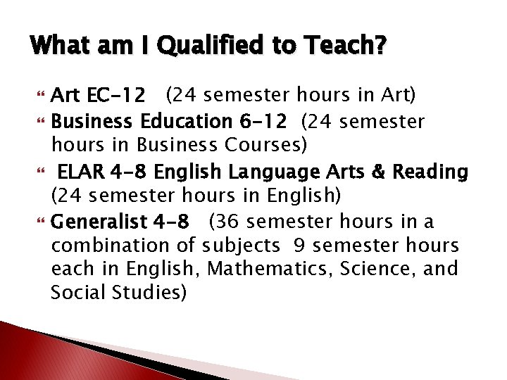 What am I Qualified to Teach? Art EC-12 (24 semester hours in Art) Business What am I Qualified to Teach? Art EC-12 (24 semester hours in Art) Business