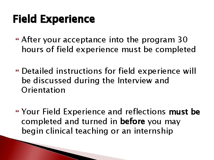 Field Experience After your acceptance into the program 30 hours of field experience must Field Experience After your acceptance into the program 30 hours of field experience must