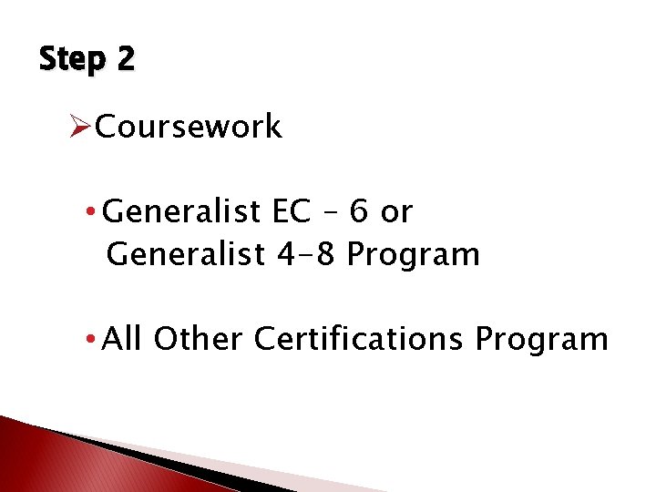 Step 2 ØCoursework • Generalist EC – 6 or Generalist 4 -8 Program • Step 2 ØCoursework • Generalist EC – 6 or Generalist 4 -8 Program •