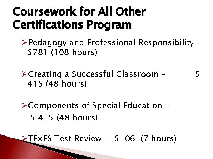 Coursework for All Other Certifications Program ØPedagogy and Professional Responsibility – $781 (108 hours) Coursework for All Other Certifications Program ØPedagogy and Professional Responsibility – $781 (108 hours)