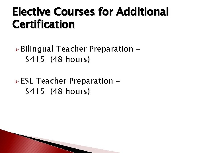 Elective Courses for Additional Certification Ø Bilingual Teacher Preparation – $415 (48 hours) Ø Elective Courses for Additional Certification Ø Bilingual Teacher Preparation – $415 (48 hours) Ø