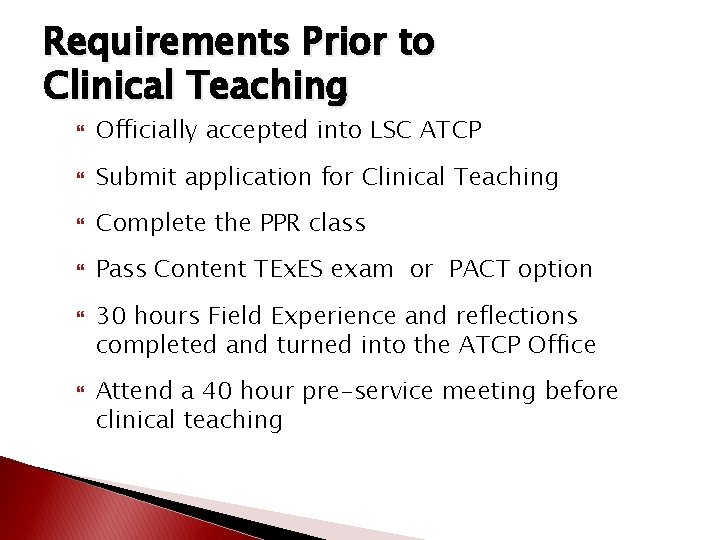 Requirements Prior to Clinical Teaching Officially accepted into LSC ATCP Submit application for Clinical Requirements Prior to Clinical Teaching Officially accepted into LSC ATCP Submit application for Clinical