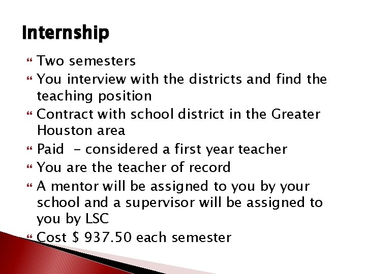Internship Two semesters You interview with the districts and find the teaching position Contract Internship Two semesters You interview with the districts and find the teaching position Contract