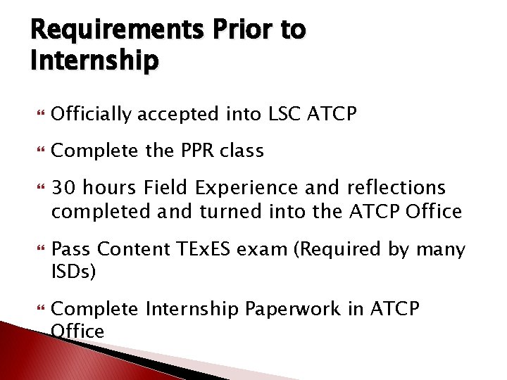 Requirements Prior to Internship Officially accepted into LSC ATCP Complete the PPR class 30 Requirements Prior to Internship Officially accepted into LSC ATCP Complete the PPR class 30