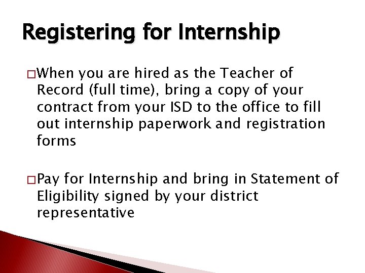 Registering for Internship � When you are hired as the Teacher of Record (full Registering for Internship � When you are hired as the Teacher of Record (full