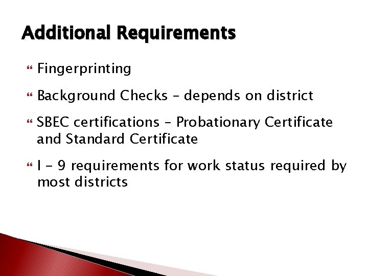 Additional Requirements Fingerprinting Background Checks – depends on district SBEC certifications – Probationary Certificate Additional Requirements Fingerprinting Background Checks – depends on district SBEC certifications – Probationary Certificate