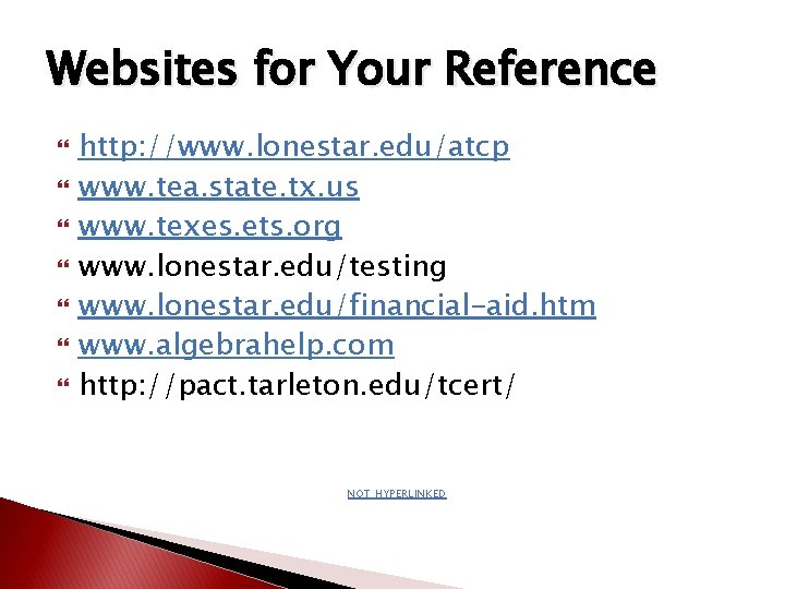 Websites for Your Reference http: //www. lonestar. edu/atcp www. tea. state. tx. us www. Websites for Your Reference http: //www. lonestar. edu/atcp www. tea. state. tx. us www.