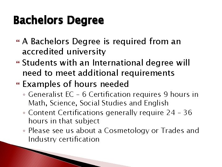 Bachelors Degree A Bachelors Degree is required from an accredited university Students with an Bachelors Degree A Bachelors Degree is required from an accredited university Students with an
