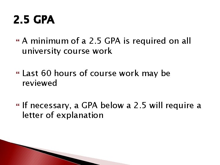 2. 5 GPA A minimum of a 2. 5 GPA is required on all 2. 5 GPA A minimum of a 2. 5 GPA is required on all