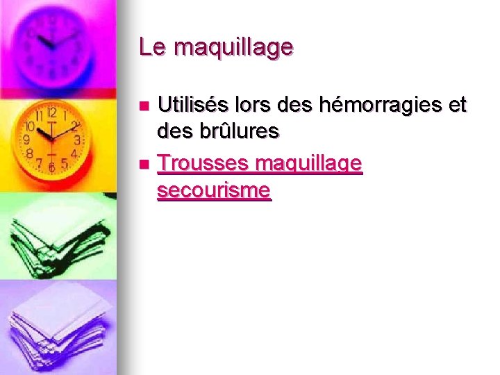 Le maquillage Utilisés lors des hémorragies et des brûlures n Trousses maquillage secourisme n