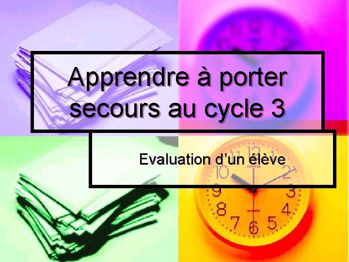 Apprendre à porter secours au cycle 3 Evaluation d’un élève 