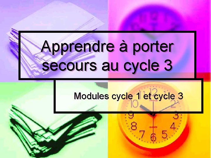 Apprendre à porter secours au cycle 3 Modules cycle 1 et cycle 3 