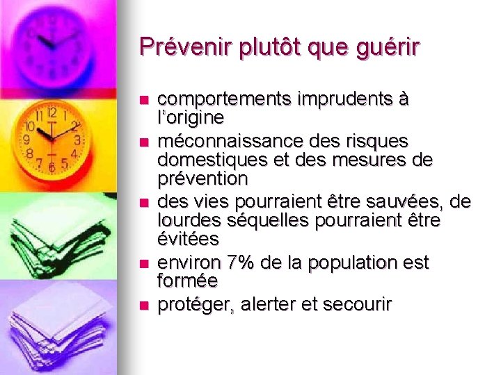 Prévenir plutôt que guérir n n n comportements imprudents à l’origine méconnaissance des risques