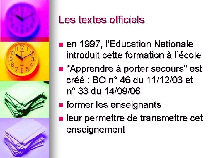 Les textes officiels en 1997, l’Education Nationale introduit cette formation à l’école n "Apprendre