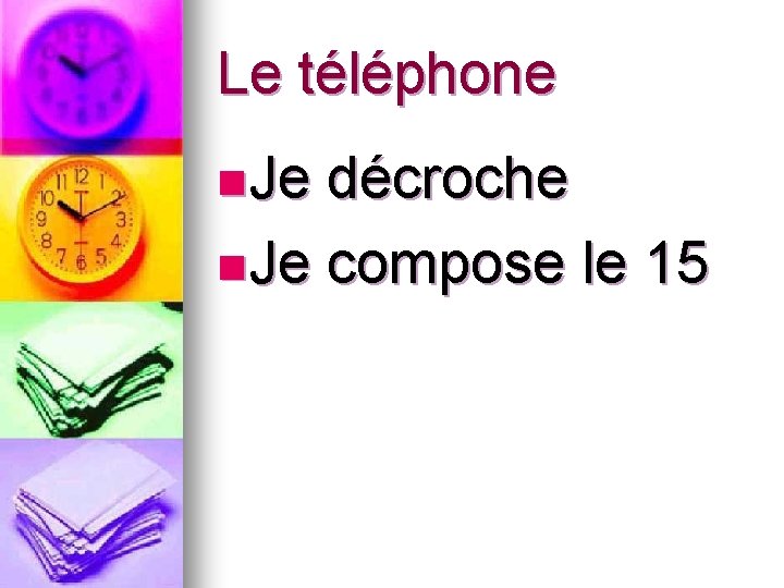 Le téléphone n. Je décroche n. Je compose le 15 