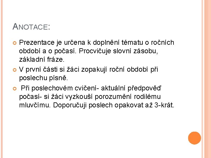 ANOTACE: Prezentace je určena k doplnění tématu o ročních období a o počasí. Procvičuje