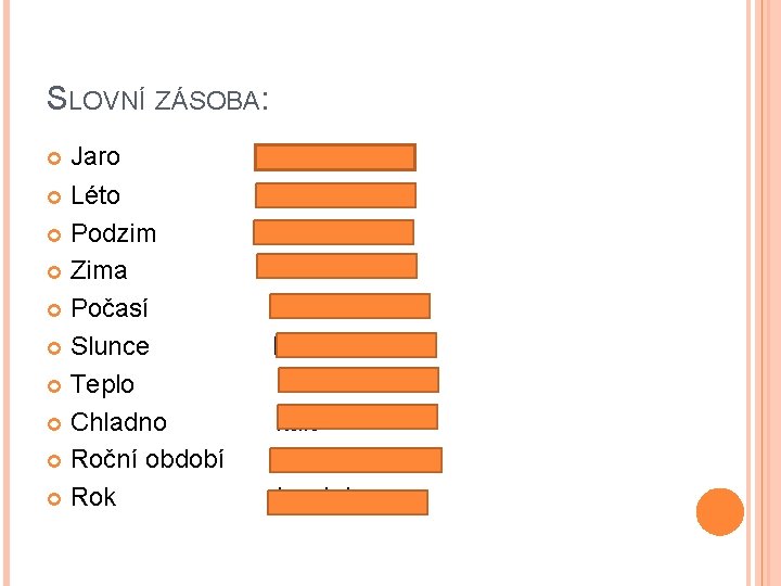 SLOVNÍ ZÁSOBA: Jaro Léto Podzim Zima Počasí Slunce Teplo Chladno Roční období Rok Der