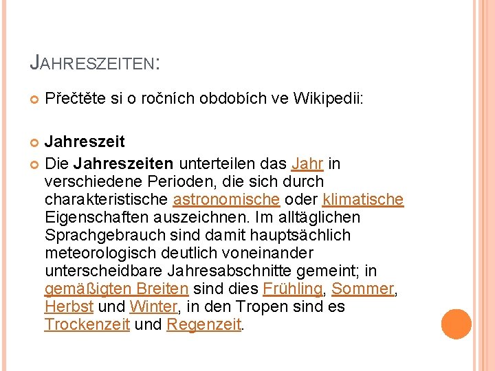 JAHRESZEITEN: Přečtěte si o ročních obdobích ve Wikipedii: Jahreszeit Die Jahreszeiten unterteilen das Jahr