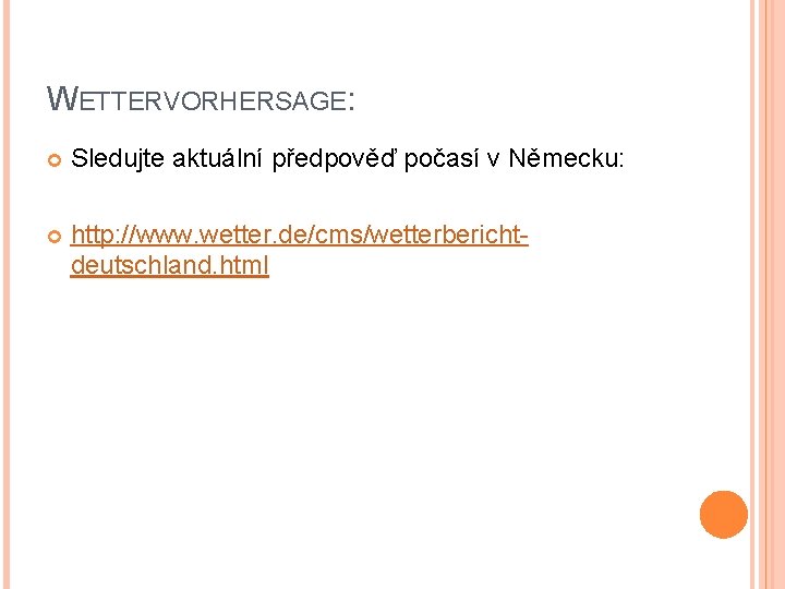WETTERVORHERSAGE: Sledujte aktuální předpověď počasí v Německu: http: //www. wetter. de/cms/wetterberichtdeutschland. html 