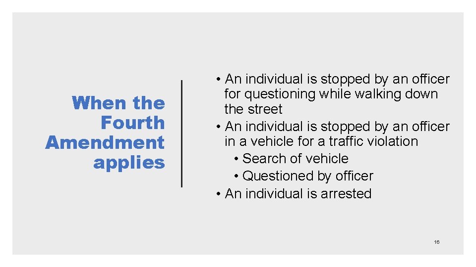 When the Fourth Amendment applies • An individual is stopped by an officer for