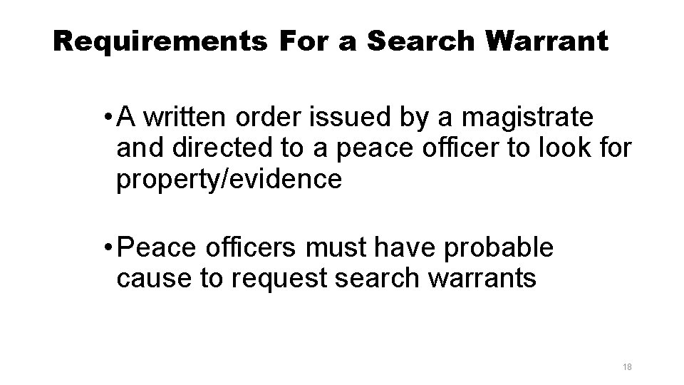 Requirements For a Search Warrant • A written order issued by a magistrate and