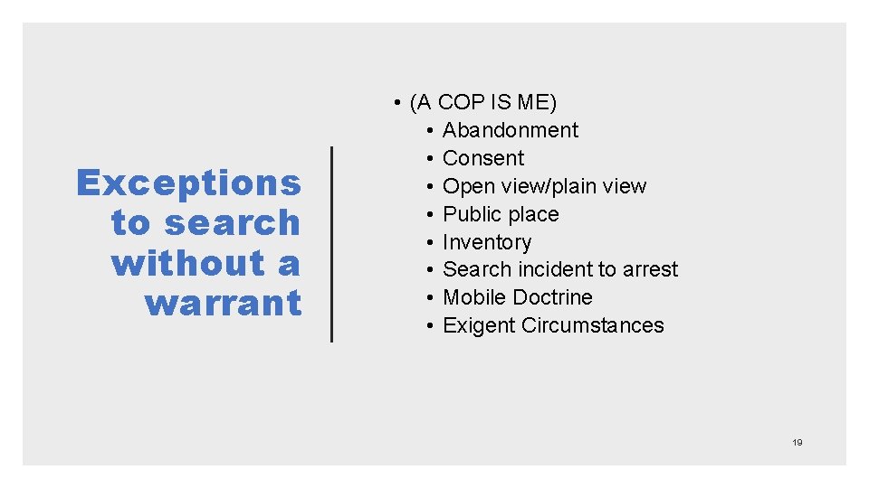 Exceptions to search without a warrant • (A COP IS ME) • Abandonment •