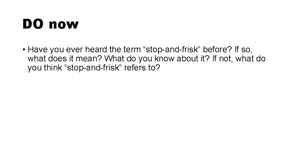 DO now • Have you ever heard the term “stop-and-frisk” before? If so, what