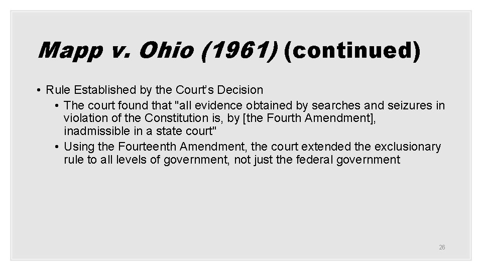 Mapp v. Ohio (1961) (continued) • Rule Established by the Court’s Decision • The